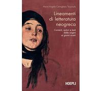 Lineamenti di letteratura neogreca. Correnti, autori e testi dalle origini ai giorni nostri (Letteratura e civiltà straniere)