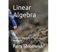 Linear Algebra: A Step by Step, Easy to Follow Workbook