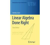 Linear Algebra Done Right (Undergraduate Texts in Mathematics)