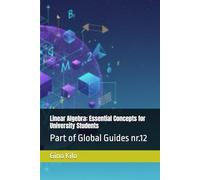 Linear Algebra: Essential Concepts for University Students: Part of Global Guides nr.12