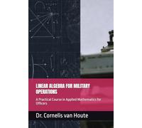 LINEAR ALGEBRA FOR MILITARY OPERATIONS: A Practical Course in Applied Mathematics for Officers (Military Science)