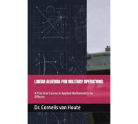 LINEAR ALGEBRA FOR MILITARY OPERATIONS: A Practical Course in Applied Mathematics for Officers (Military Science)