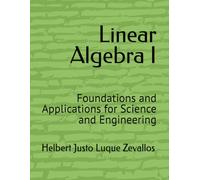 Linear Algebra I: Foundations and Applications for Science and Engineering (Bachelor's Degree in Mathematics)