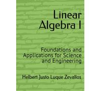 Linear Algebra I: Foundations and Applications for Science and Engineering (Bachelor's Degree in Mathematics)