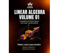 Linear Algebra Volume 01: Foundations of Vector Spaces and Linear Transformations (Graduate Mathematics)