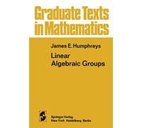 Linear Algebraic Groups: 21 (Graduate Texts in Mathematics, 21)