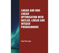 LINEAR AND NON-LINEAR OPTIMISATION WITH MATLAB. LINEAR AND INTEGER PROGRAMMING