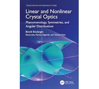 Linear and Nonlinear Crystal Optics: Phenomenology, Symmetries, and Angular Distributions (Optical Sciences and Applications of Light)