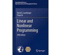 Linear and Nonlinear Programming: 228 (International Series in Operations Research & Management Science)
