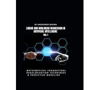 Linear and Nonlinear Regression in Artificial Intelligenc VOL-1: Mathematical Foundations, Regularization Techniques & Predictive Modeling (AI AND MATH NEW)