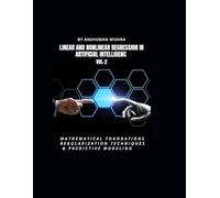 Linear and Nonlinear Regression in Artificial Intelligenc VOL-2: Mathematical Foundations, Regularization Techniques & Predictive Modeling (AI AND MATH NEW)