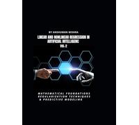 Linear and Nonlinear Regression in Artificial Intelligenc VOL-2: Mathematical Foundations, Regularization Techniques & Predictive Modeling (AI AND MATH NEW)