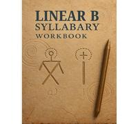 Linear B Syllabary Workbook: Tracing the Ancient Mycenaean Script for Kids and Adults: Learn the 50+ Symbols of Linear B with Guided Tracing, Sound ... Perfect for History and Language Enthusiasts