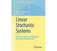 Linear Stochastic Systems: A Geometric Approach to Modeling, Estimation and Identification: 1 (Series in Contemporary Mathematics, 1)