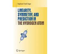 Linearity, Symmetry, and Prediction in the Hydrogen Atom (Undergraduate Texts in Mathematics)