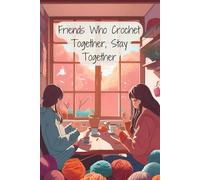 Lined Journal Notebook - 6x9 Softcover, 121 Pages, Matte Finish - Perfect for Journaling, Note-Taking, and Sketching: Friends who crochet together, ... Lovers, Crafters, and Creative Gifting