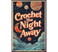 Lined Journal Notebook - 6x9 Softcover, 121 Pages, Matte Finish - Perfect for Journaling, Note-Taking, and Sketching: Crochet the night away notebook ... Lovers, Crafters, and Creative Gifting