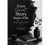Lined Notebook 8.5 x 11 - 120 Pages | Every Great Story Begins With a Single Line: A Beautiful Journal for Creative Writing, Daily Reflections, and Personal Thoughts with Elegant Artistic Design
