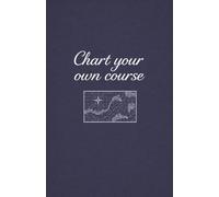 Lined Notebook: Lined Journal Notebook - For Men & Women - Journals for Writing, work, school, ideas, bucket lists, home & daily notes, 200 pages, A5, High Quality, Chart Your Own Course, Navy Blue