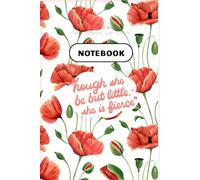 Lined Notebook with Poppy Flowers: Notes and Journaling for Women Though she be but little, she is fierce 100 pages