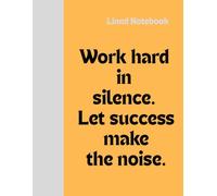 Lined Notebook: Work hard in silence. Let success make the noise