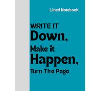 Lined Notebook: Write it down, Make it happen, Turn the page