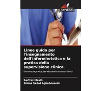 Linee guida per l'insegnamento dell'infermieristica e la pratica della supervisione clinica: Una risorsa pratica per educatori e istruttori clinici
