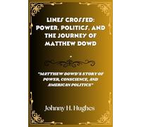 Lines Crossed: Power, Politics, and the Journey of Matthew Dowd: “Matthew Dowd’s Story of Power, Conscience, and American Politics”