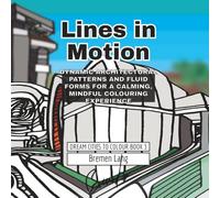 Lines in Motion: Dynamic Architectural Patterns and Fluid Forms for a Calming, Mindful Colouring Experience (Dream Cities to Colour)