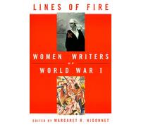Lines of Fire: Women Writers of World War I