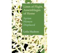 Lines of Flight, Assemblages of Home: Syrian Women Displaced (Gender, Culture, and Politics in the Middle East)