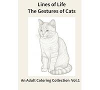Lines of Life: The Gestures of Cats: - An Adult Coloring Collection Vol.1 -