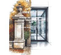 Lines of Time: Bridging the Gap Between Historic Elegance and Modern Form (The Lines of Heritage Series)