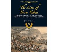 Lines of Torres Vedras: The Cornerstone of Wellington's Strategy in the Peninsular War 1809-12 (The Napoleonic Library)