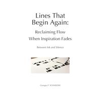 Lines That Begin Again: Reclaiming Flow When Inspiration Fades (Between Ink and Silence)