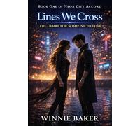 Lines We Cross: The Desire for Someone to Love - A Forbidden Urban Fantasy Romance: 1 (Neon City Series)