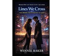Lines We Cross: The Desire for Someone to Love - A Forbidden Urban Fantasy Romance (Neon City Accord - The Series)