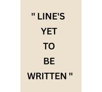 LINE'S YET TO BE WRITTEN