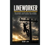 Lineworker: The Honest Guide for First Career Starters and Career Switchers
