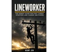 Lineworker: The Honest Guide for First Career Starters and Career Switchers (The Honest Guide Career Series)