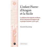 L'infant Pierre d'Aragon et la Sicilie: La défense des intérêts siciliens, de la Couronne d’Aragon et de sa propre fortune (1326-1356) (IRCVM Premis)