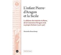 L'infant Pierre d'Aragon et la Sicilie: La défense des intérêts siciliens, de la Couronne d’Aragon et de sa propre fortune (1326-1356) (IRCVM Premis)