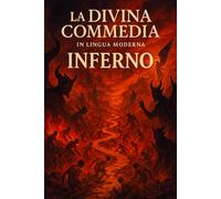 L'Inferno di Dante Alighieri: Versione tradotta in italiano moderno (La Divina Commedia, tradotta in lingua moderna)