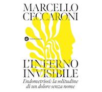 L'inferno invisibile. Endometriosi: la solitudine di un dolore senza nome (I Robinson. Letture)