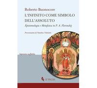 L'infinito come simbolo dell'assoluto. Epistemologia e metafisica in P. A. Florenskij (Sapientia ineffabilis)