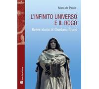 L'infinito universo e il rogo. Breve storia di Giordano Bruno (Storia del mondo)