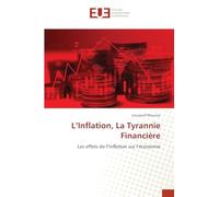 L'Inflation, La Tyrannie Financière: Les effets de l'Inflation sur l'économie