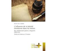 L'influence de la latinité chrétienne dans les lettres: des intellectuels païens à Augustin (390¿412) Préface de Hubertus R. Drobner