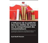 L'influence de la publicité dans les médias de masse sur le comportement des consommateurs: Comprendre l'influence du marketing de masse sur la psychologie humaine et le comportement d'achat