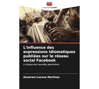 L'influence des expressions idiomatiques publiées sur le réseau social Facebook: La langue des nouvelles générations